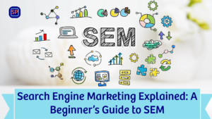 Read more about the article Search Engine Marketing Explained: A Beginner’s Guide to SEM