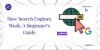 How Search Engines Work: A Beginner’s Guide